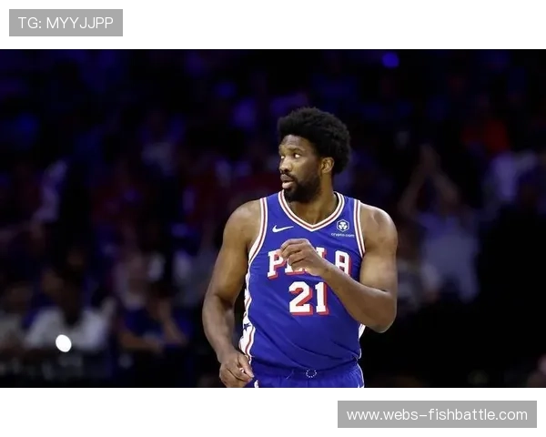 恩比德回归影响球队节奏，76人阵容平衡面临挑战